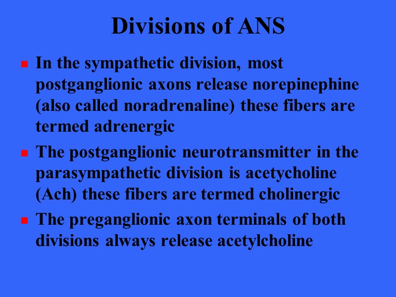Divisions of ANS In the sympathetic division, most postganglionic axons release norepinephine (also called